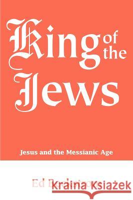 King of the Jews: Jesus and the Messianic Age Beckstrom, Ed 9780595174201