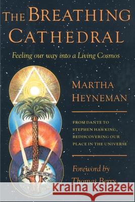 The Breathing Cathedral: Feeling Our Way Into a Living Cosmos Heyneman, Martha 9780595174249 Authors Choice Press