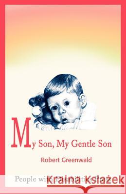 My Son, My Gentle Son: February 16, 1979 - August 16, 1987 Greenwald, Robert 9780595174263 iUniverse