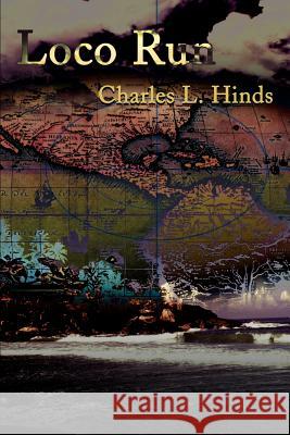 Loco Run Charles L. Hinds 9780595174539 Authors Choice Press