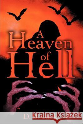 A Heaven of Hell D. B. Clark 9780595174676 Writer's Showcase Press
