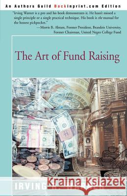 The Art of Fund Raising Irving R. Warner 9780595174744 Backinprint.com