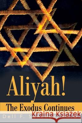 Aliyah!!! The Exodus Continues Dell F. Sanchez 9780595175161 Authors Choice Press