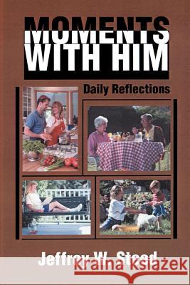 Moments with Him: Daily Reflections Steed, Jeffrey W. 9780595175383 Writers Club Press