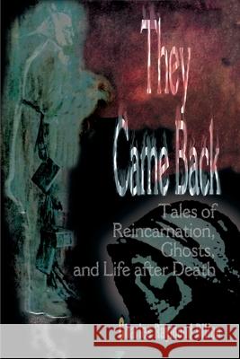They Came Back: Tales of Reincarnation, Ghosts, and Life After Death Dillon, Charles Raymond 9780595175543 Authors Choice Press