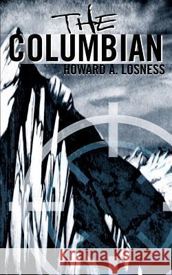 The Columbian Howard A. Losness 9780595175765 Authors Choice Press