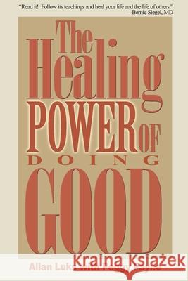 The Healing Power of Doing Good: The Health and Spiritual Benefits of Helping Others Luks, Allan 9780595175918