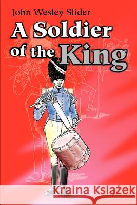 A Soldier of the King John Wesley Slider 9780595176076 Writers Club Press