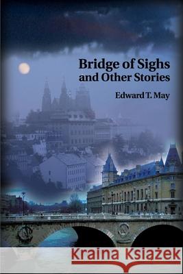 Bridge of Sighs and Other Stories Edward T. May 9780595176182 Writers Club Press