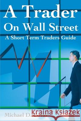 A Trader on Wall Street: A Short Term Traders Guide Coval, Michael D. 9780595176229 Writers Club Press