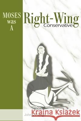 Moses Was a Right-Wing Conservative John L. Plough 9780595176359 Writers Club Press