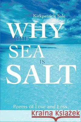 Why the Sea is Salt: Poems of Love and Loss Sale, Kirkpatrick 9780595176403