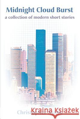 Midnight Cloud Burst: A Collection of Modern Short Stories Mann, Christopher 9780595176458