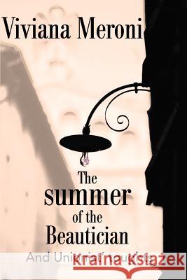 The Summer of the Beautician: And Unionist' Toughts Meroni, Viviana 9780595176496