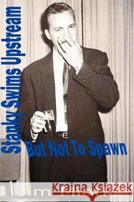 Stanky Swims Upstream: But Not to Spawn Miotke, Jim 9780595176687 Writers Club Press