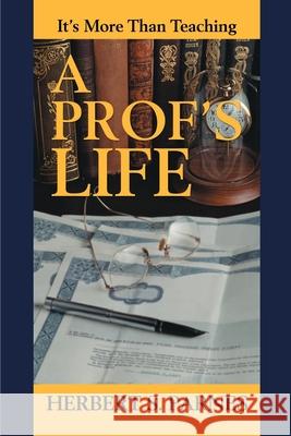 A Prof's Life: It's More Than Teaching Parnes, Herbert S. 9780595176724 Writer's Showcase Press