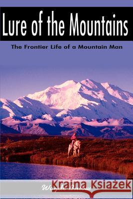 Lure of the Mountains: The Frontier Life of a Mountain Man Bulow, Wayde 9780595176830 Writers Club Press