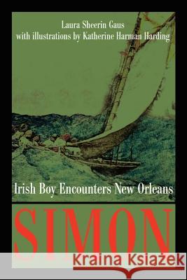 Simon: Irish Boy Encounters New Orleans Gaus, Laura Sheerin 9780595176946