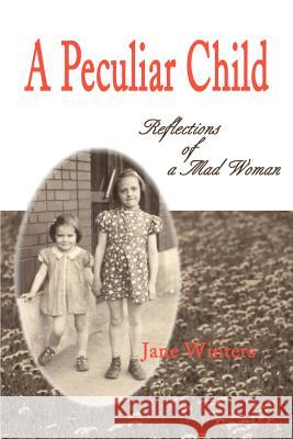 A Peculiar Child: Reflections of a Mad Woman Winters, Jane 9780595177042 Writers Club Press