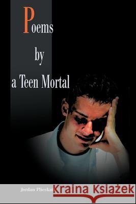 Poems by a Teen Mortal Jordan Plieskatt 9780595177073 Writers Club Press