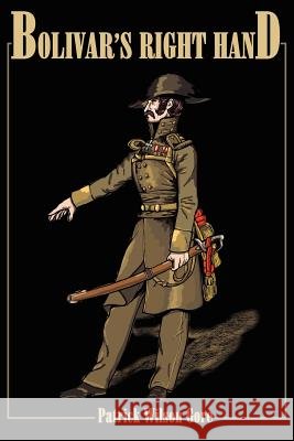 Bolivar's Right Hand Patrick Wilson Gore 9780595177127