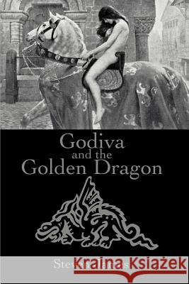 Godiva and the Golden Dragon Steven James 9780595177790
