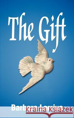 The Gift Barbara Larriva 9780595177868 Authors Choice Press