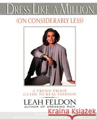 Dress Like a Million (on Considerably Less): A Trend-Proof Guide to Real Fashion Feldon, Leah 9780595177912 iUniverse