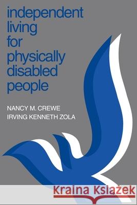 Independent Living for Physically Disabled People Nancy M. Crewe Irving Kenneth Zola 9780595177974 