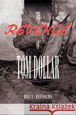 The Revenge of Tom Dollar Reg V. Reynolds 9780595178032 Writers Club Press