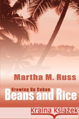 Beans and Rice: Growning Up Cuban Russ, Martha M. 9780595178100 Writers Club Press