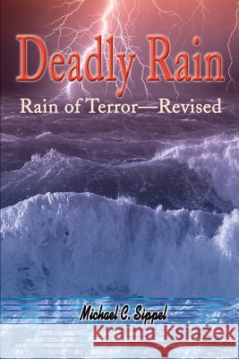 Deadly Rain: Rain of Terror--Revised Sippel, Michael C. 9780595178360 Writers Club Press