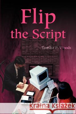 Flip the Script Tomika P. Woods 9780595178445 Writer's Showcase Press