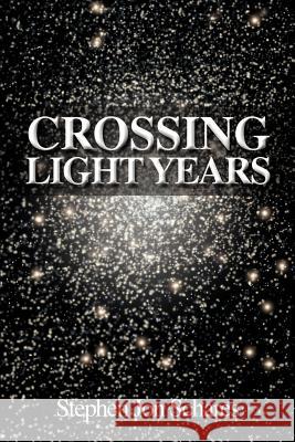 Crossing Light Years Stephen Jon Schares 9780595178629 Authors Choice Press