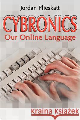 Cybronics: Our Online Language Plieskatt, Jordan 9780595178773 Writers Club Press