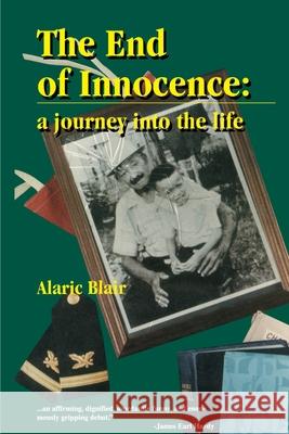 The End of Innocence: A Journey Into the Life Blair, Alaric Wendell 9780595179145 Authors Choice Press