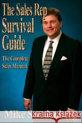 The Sales Rep Survival Guide: The Complete Sales Manual Swedenberg, Mike 9780595179435 Writer's Showcase Press