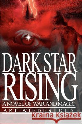Dark Star Rising: A Novel of War and Magic Wiederhold, Art 9780595179534