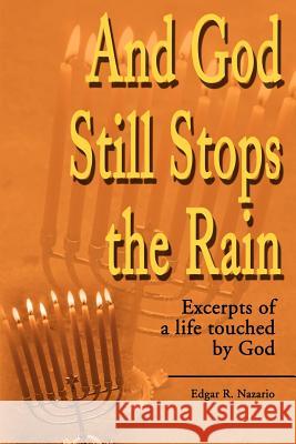 And God Still Stops the Rain: Excerpts of a Life Touched by God Nazario, Edgar R. 9780595180332 Authors Choice Press
