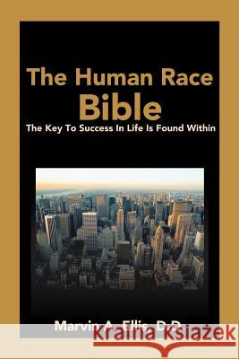 The Human Race Bible: The Key to Success in Life is Found Within Ellis, Marvin a. 9780595180493 Writers Club Press