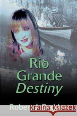 Rio Grande Destiny Robert J. Beddoe 9780595180738 Authors Choice Press
