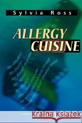 Allergy Cuisine : Step by Step Sylvia Ross 9780595180806 Writers Club Press