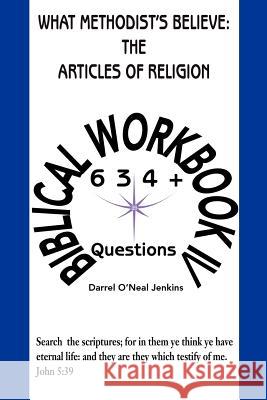 What Methodist's Believe: The Articles of Religion: Biblical Workbook IV 634+ Questions Jenkins, Darrel O'Neal 9780595180967 Writers Club Press