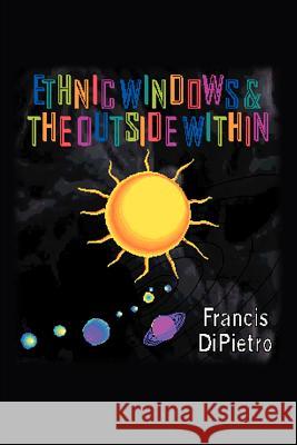 Ethnic Windows & the Outside Within Francis DiPietro 9780595180974 Writers Club Press