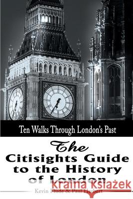 The Citisights Guide to London: Ten Walks Through London's Past Flude, Kevin 9780595181476 Authors Choice Press