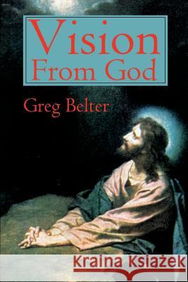 Vision from God Belter, Greg 9780595181636 Writers Club Press