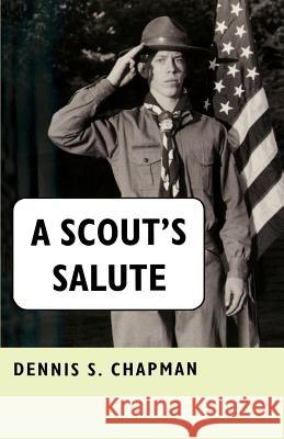 A Scout's Salute Dennis S. Chapman 9780595181674 Authors Choice Press