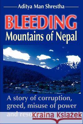 Bleeding Mountains of Nepal Aditya Man Shrestha 9780595181698 Authors Choice Press