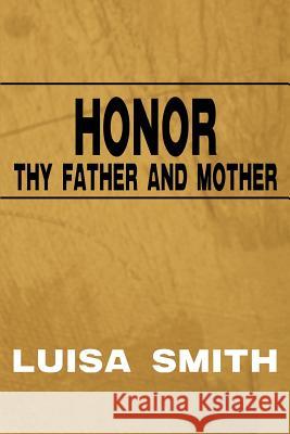 Honor Thy Father and Mother Luisa Smith 9780595182145
