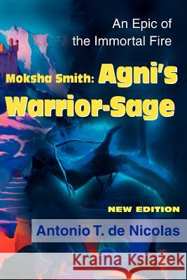 Moksha Smith: Agni's Warrior-Sage: An Epic of the Immortal Fire de Nicolas, Antonio T. 9780595182404